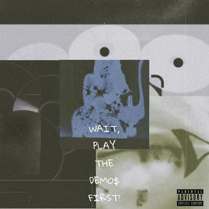 Wait, Play The Demo$ First. (Explicit)