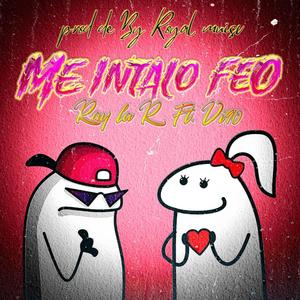 Me Intalo Feo (feat. Ray La R)