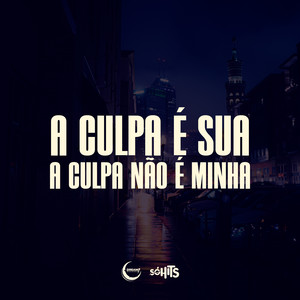 Mc Elias - A Culpa É Sua, a Culpa Não É Minha (Explicit)