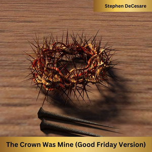 The Crown Was Mine (Good Friday Version)