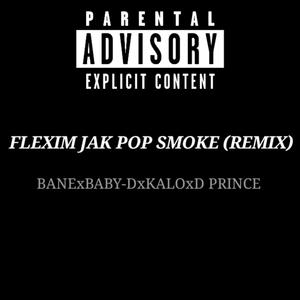 FLEXIM JAK POP SMOKE (feat. Baby-D, Kalo & D Prince) [REMIX] [Explicit]