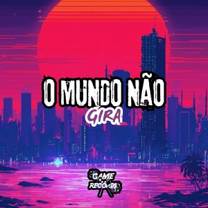 O Mundo Não Gira (Explicit)