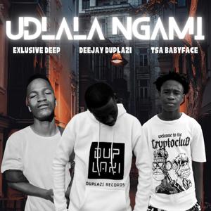 Udlala Ngami (feat. Tsa BabyFace & Exlusive Deep)