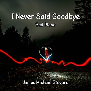 I Never Said Goodbye - Sad Piano