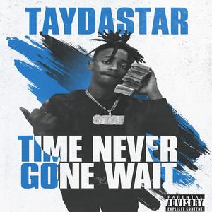 Time never gone wait (Explicit)