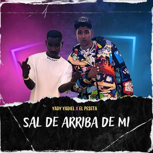 SAL DE ARRIBA DE MI (feat. Yady Yadiel)