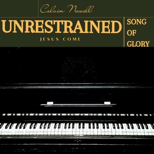 Unrestrained Song of Glory Jesus Come