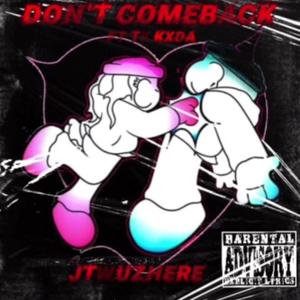 Don’t Comeback (feat. Tk Kxda) (Explicit)