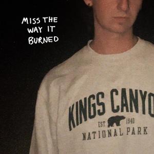 Miss The Way It Burned