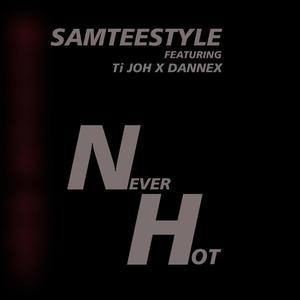 Never Hot (feat. Samteestyle & Ti Joh) [Explicit]