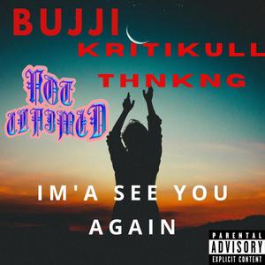 I'ma See You Again (feat. Bujji, Kritikull Thnkng & NOT CLAIMED) (Explicit)
