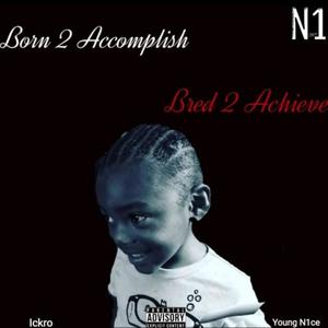 Born 2 Accomplish Bred 2 Achieve (Explicit)