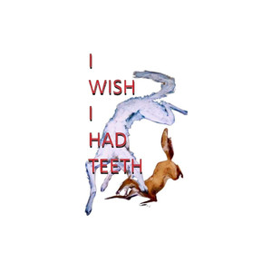 I WISH I HAD TEETH (Explicit)