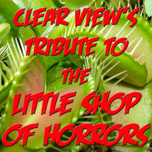 Clear View's Tribute To The Little Shop Of Horrors