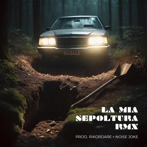 La Mia Sepoltura RMX (Rikordare & Noise Joke Remix) [Explicit]