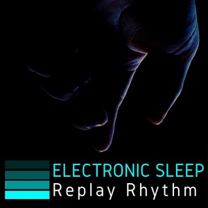 Electronic Sleep: Replay Rhythm