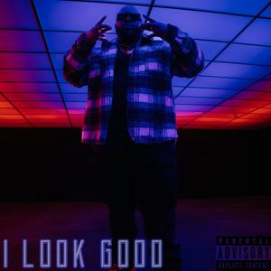 I Look Good (Explicit)