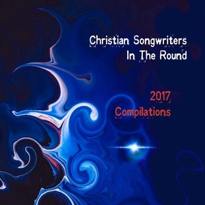 Christian Songwriters in the Round: 2017 Compilations