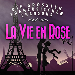 La vie en rose - Die grössten französischen Chansons