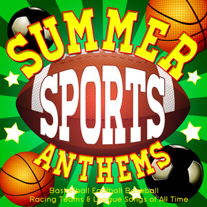 Summer Sports Anthems - Basketball Football Baseball Racing Teams & League Songs of All Time