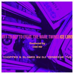 Off To Get To (feat. The Ware Twins & DJ Tramaine 713) [Chopped and Slowed remix]