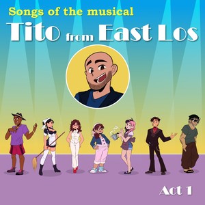 Songs of the Musical: Tito from East Los, Act 1