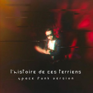 L'histoire de ces terriens (Space Funk Version)