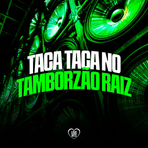 Taca Taca No Tamborsão Raiz (Explicit)