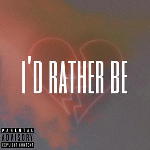 I'd Rather Be... (Explicit)