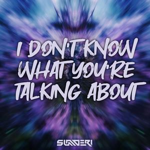 I Don't Know What You're Talking About