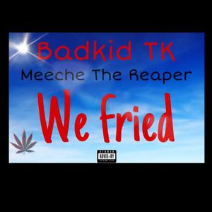 "we fried" (feat. Meeche the Reaper) [Explicit]
