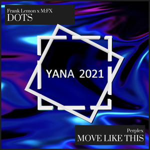 Dots / Move Like This (YANA2021 Sampler, Pt. 2)