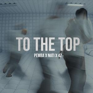 To The Top (feat. Nati & 4z) (Explicit)