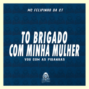 To Brigado Com Minha Mulher - Vou Com as Piranhas (Explicit)