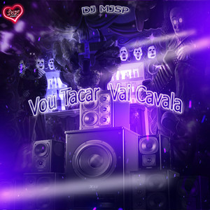 Vou Tacar ,Vai Cavala (Explicit)