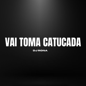 Vai Toma Catucada (Explicit)