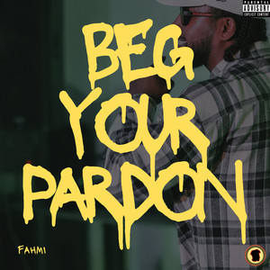 Beg your pardon (Explicit)