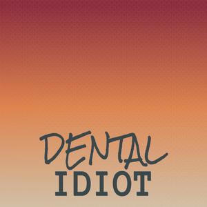 Dental Idiot