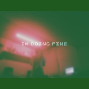 I'M DOING FINE