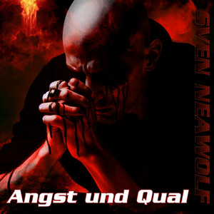 Angst und Qual