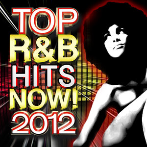 Top R&B Hits Now! 2012