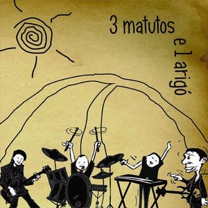 3 Matutos e 1 Arigó