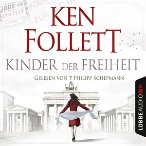 Jahrhundert-Trilogie, Folge 3: Kinder der Freiheit (Ungekürzt)