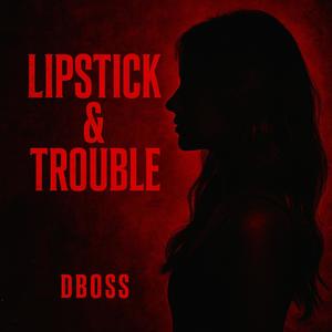 Lipstick & Trouble