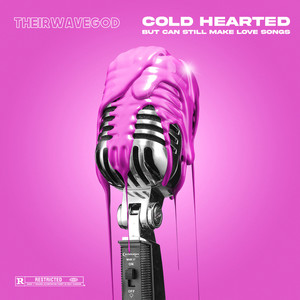 Cold Hearted But Can Still Make Love Songs (Explicit)