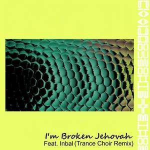 I'm Broken Jehovah (Trance Choir Remix)