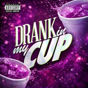 Drank Inside My Cup (Explicit)