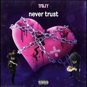 Never Trust (Explicit)