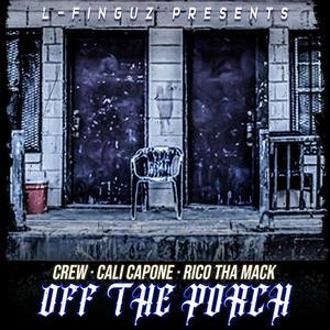 OFF THE PORCH (feat. Creww, Rico Tha Mack & Cali Capone) [Explicit]
