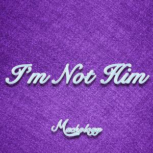 I'm Not Him (Explicit)